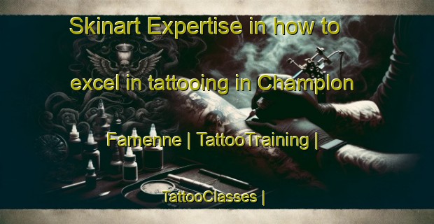 Skinart Expertise in how to excel in tattooing in Champlon Famenne | TattooTraining | TattooClasses | SkinartTraining-Belgium
